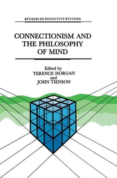 T Horgan · Connectionism and the Philosophy of Mind - Studies in Cognitive Systems (Paperback Book) [Softcover reprint of the original 1st ed. 1991 edition] (2012)