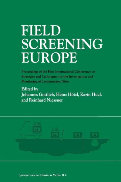 Cover for Johannes Gottlieb · Field Screening Europe: Proceedings of the First International Conference on Strategies and Techniques for the Investigation and Monitoring of Contaminated Sites (Paperback Book) [Softcover reprint of the original 1st ed. 1997 edition] (2013)