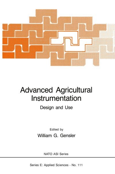 Cover for W G Gensler · Advanced Agricultural Instrumentation: Design and Use - NATO Science Series E: (Paperback Book) [Softcover reprint of the original 1st ed. 1986 edition] (2011)
