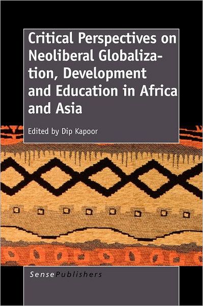 Cover for Dip Kapoor · Critical Perspectives on Neoliberal Globalization, Development and Education in Africa and Asia (Paperback Book) (2011)