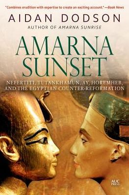 Amarna Sunset: Nefertiti, Tutankhamun, Ay, Horemheb, and the Egyptian Counter-Reformation - Aidan Dodson - Kirjat - The American University in Cairo Press - 9789774168598 - keskiviikko 30. toukokuuta 2018