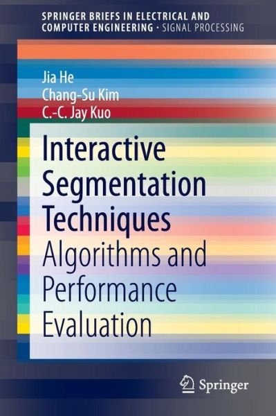 Cover for Jia He · Interactive Segmentation Techniques: Algorithms and Performance Evaluation - SpringerBriefs in Electrical and Computer Engineering (Taschenbuch) [2014 edition] (2013)