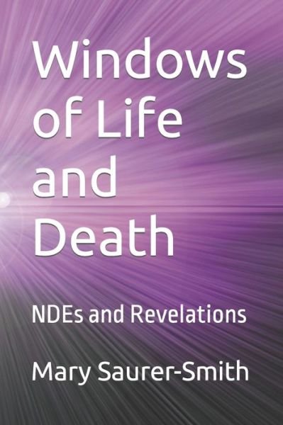 Windows of Life and Death: NDEs and Revelations - Books for Spiritual Inspiration - Tony Smith - Kirjat - Independently Published - 9798438507598 - perjantai 25. maaliskuuta 2022