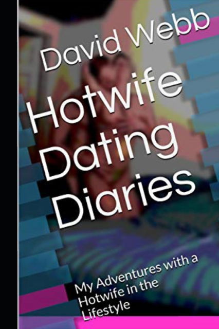 Cover for David Webb · Hotwife Dating Diaries: My Adventures with a Hotwife in the Lifestyle (Paperback Book) (2022)