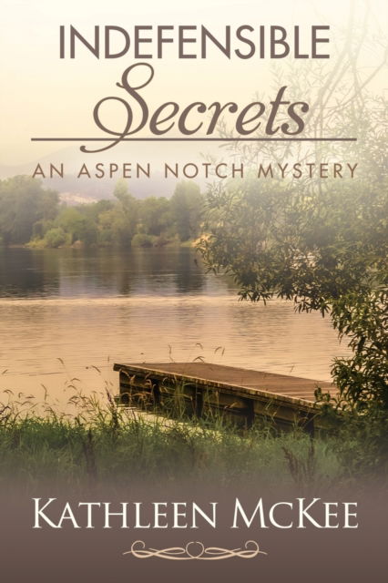 Cover for Kathleen McKee · Indefensible Secrets - An Aspen Notch Mystery (Paperback Book) (2022)