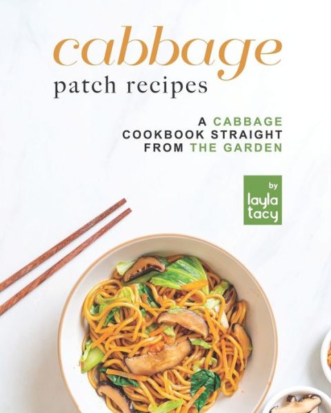 Cover for Layla Tacy · Cabbage Patch Recipes: A Cabbage Cookbook Straight from the Garden (Paperback Book) (2021)