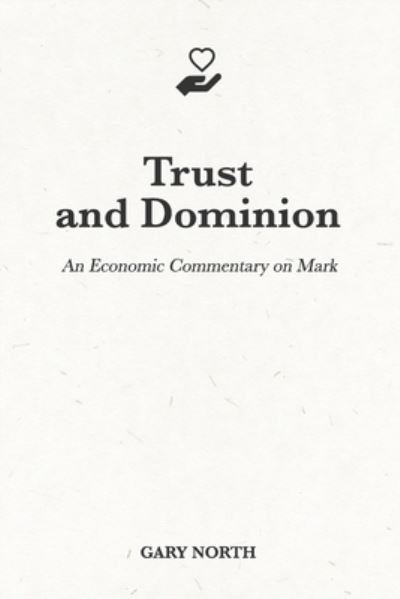 Cover for Gary North · Trust and Dominion: An Economic Commentary on Mark - An Economic Commentary on the Bible (Paperback Book) (2021)