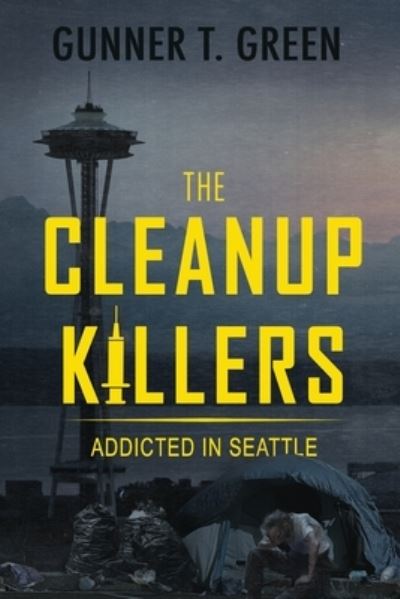 Cover for Gunner T Green · The Cleanup Killers: Addicted in Seattle (Paperback Book) (2021)