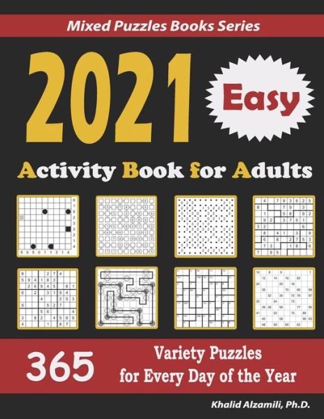 Cover for Khalid Alzamili · 2021 Activity Book for Adults: 365 Easy Variety Puzzles for Every Day of the Year: 12 Puzzle Types (Sudoku, Futoshiki, Battleships, Calcudoku, Binary Puzzle, Slitherlink, Killer Sudoku, Masyu, Jigsaw Sudoku, Minesweeper, Suguru, and Numbrix) - Mixed Puzzl (Paperback Book) (2020)