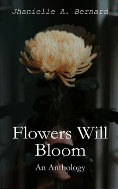 Cover for Jhanielle A Bernard · Flowers Will Bloom (Pocketbok) (2020)