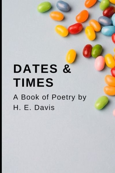 Dates and Times a Book of Poetry - H E Davis - Bøger - Independently Published - 9798664214598 - 9. juli 2020
