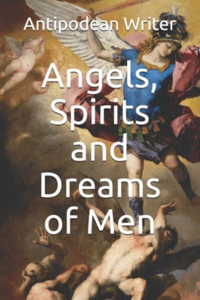 Cover for Antipodean Writer · Angels, Spirits and Dreams of Men (Paperback Book) (2020)