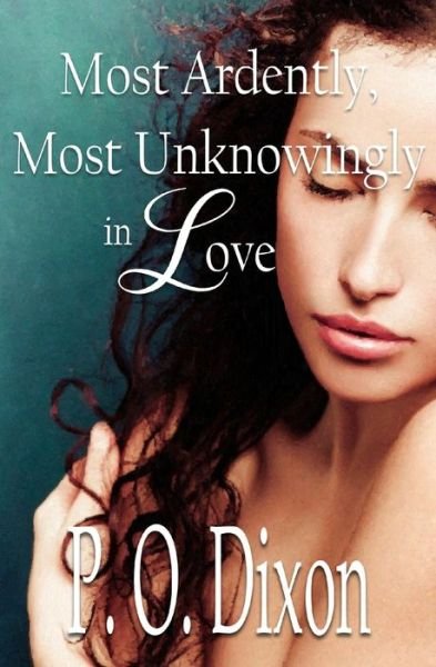 Cover for P O Dixon · Most Ardently, Most Unknowingly in Love (Paperback Bog) (2020)