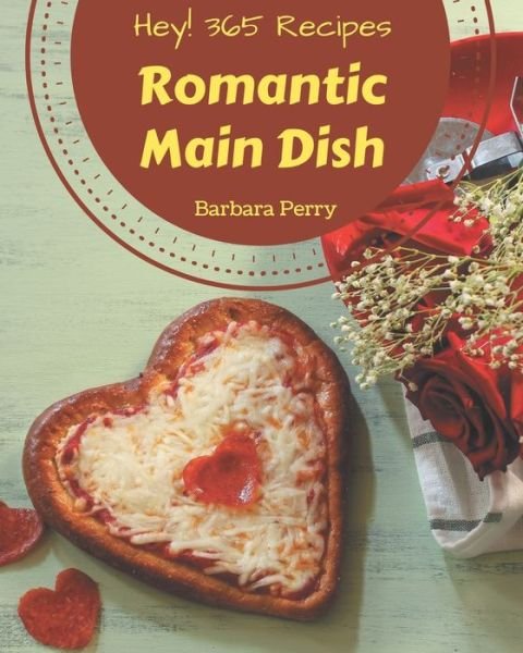 Cover for Barbara Perry · Hey! 365 Romantic Main Dish Recipes (Paperback Book) (2020)