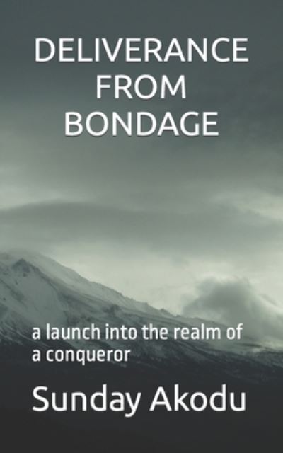 Cover for Sunday Olalekan Akodu · Deliverance from Bondage: a launch into the realm of a conqueror (Paperback Book) (2020)