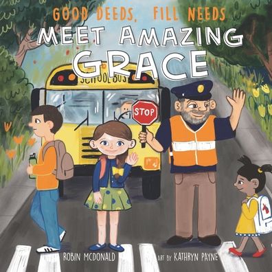 Good Deeds Fill Needs - Meet Amazing Grace - Robin McDonald - Books - Independently Published - 9798698169598 - October 27, 2020