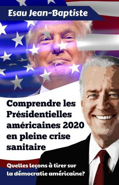 Cover for Esau Jean-Baptiste · Comprendre les Presidentielles americaines 2020 en pleine crise sanitaire (Paperback Bog) (2021)