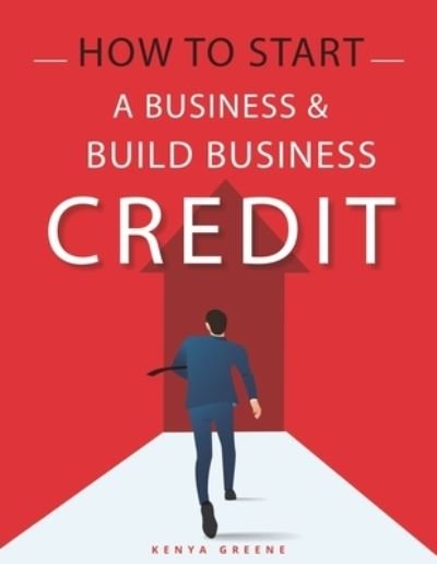 Cover for Kenya Greene · How To Start a Business and Build Business Credit (Paperback Book) (2021)