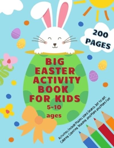 Cover for Happy Child Moments Press · Big Easter Activity Book for Kids Ages 5-10 200 Pages Activities Includes Mazes, Word Search, Dot to dot, Coloring, Counting Eggs, Bunnies, and more and more fun! (Paperback Book) (2021)