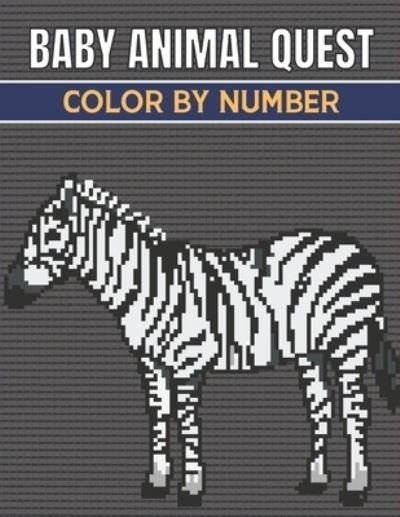Cover for Robert Jackson · Baby Animal Quest Color By Number: Activity Puzzle Color By Number Book for Adults Relaxation and Stress Relief (Taschenbuch) (2021)