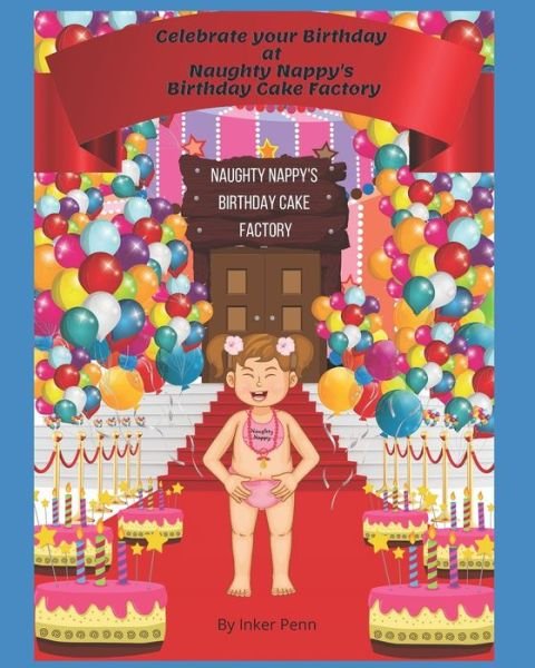 Cover for Inker Penn · Celebrate Your Birthday at Naughty Nappy's Birthday Cake Factory (Taschenbuch) (2022)