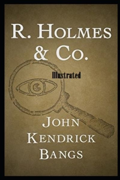 R. Holmes & Co. Illustrated - John Kendrick Bangs - Kirjat - Independently Published - 9798745759598 - keskiviikko 28. huhtikuuta 2021