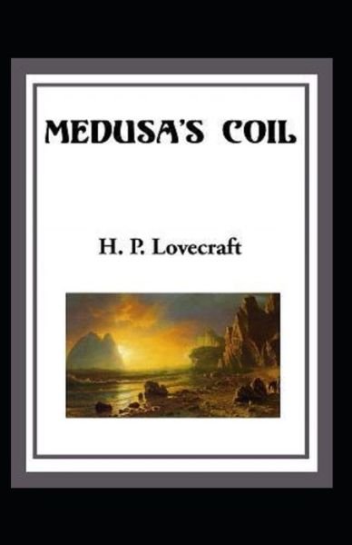 Medusa's Coil Illustrated - Howard Phillips Lovecraft - Bøker - Independently Published - 9798747490598 - 2. mai 2021