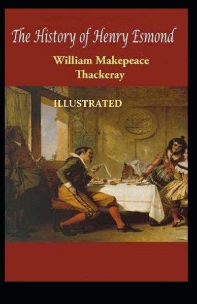 The History of Henry Esmond Illustrated - William Makepeace Thackeray - Böcker - Independently Published - 9798747742598 - 2 maj 2021