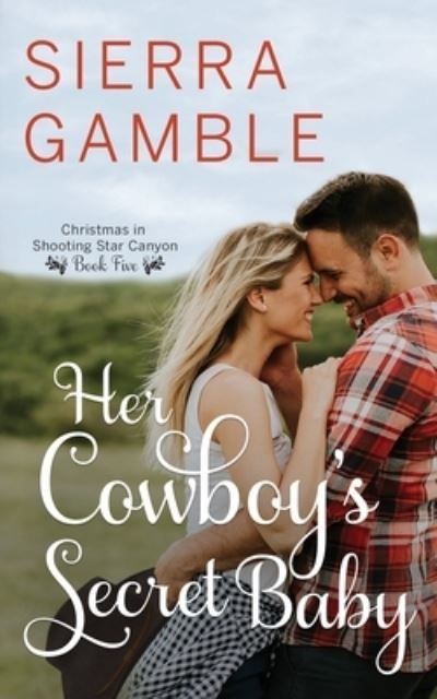 Cover for Sierra Gamble · Her Cowboy's Secret Baby: Clean Contemporary Cowboy Romance - Christmas in Shooting Star Canyon (Paperback Book) (2021)