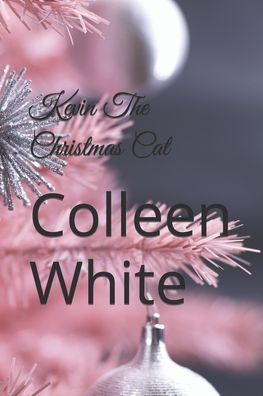 Kevin The Christmas Cat - Colleen White - Books - Independently Published - 9798779240598 - December 5, 2021