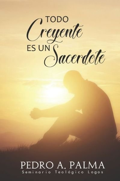 Cover for Pedro A Palma · Todo Creyente es un Sacerdote (Paperback Book) (2022)
