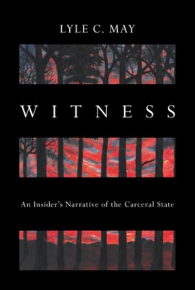 Cover for Lyle C. May · Witness: An Insider's Narrative of the Carceral State (Hardcover bog) (2024)