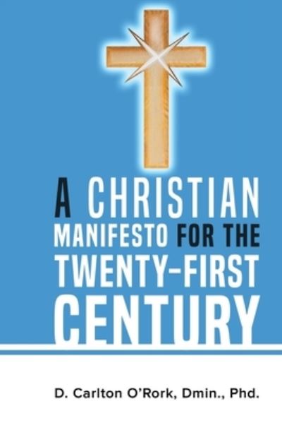 Cover for D. Carlton O'Rork · Christian Manifesto for the Twenty-First Century (Book) (2022)