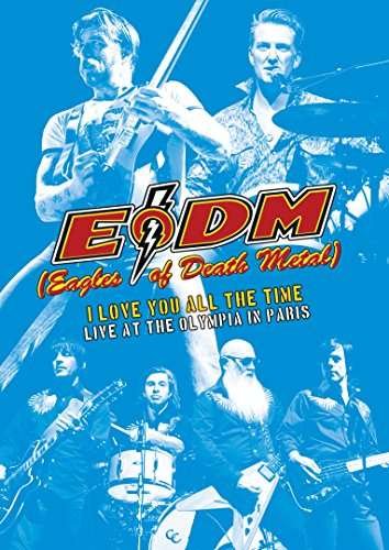 Cover for Eagles of Death Metal (E.o.d.m.) · I Love You All the Time: Live at the Olympia in Paris (DVD) (2017)
