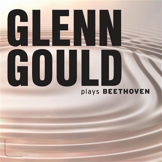 Glenn Gould Plays Beethoven - Glenn Gould - Musik - Documents - 0885150325599 - 1. maj 2016