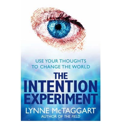 The Intention Experiment: Use Your Thoughts to Change the World - Lynne McTaggart - Boeken - HarperCollins Publishers - 9780007194599 - 7 januari 2008