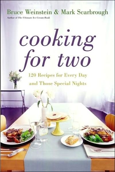 Cooking for Two: 120 Recipes for Every Day and Those Special Nights - Bruce Weinstein - Książki - HarperCollins - 9780060522599 - 3 lutego 2004