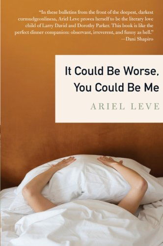 It Could Be Worse, You Could Be Me - Ariel Leve - Books - HarperCollins - 9780061864599 - April 13, 2010