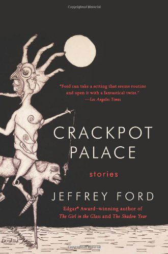 Cover for Jeffrey Ford · Crackpot Palace: Stories (Paperback Book) [Original edition] (2012)