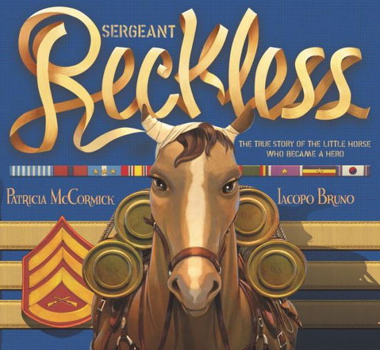 Cover for Patricia McCormick · Sergeant Reckless: The True Story of the Little Horse Who Became a Hero (Hardcover Book) (2017)