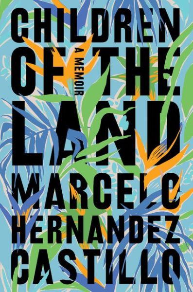 Cover for Marcelo Hernandez Castillo · Children of the Land (Hardcover Book) (2020)