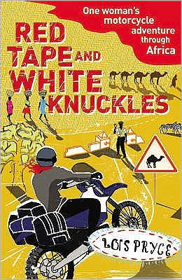 Cover for Lois Pryce · Red Tape and White Knuckles: One Woman's Motorcycle Adventure through Africa (Paperback Book) (2009)