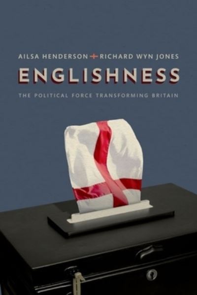 Cover for Henderson, Ailsa (Professor of Political Science, Professor of Political Science, University of Edinburgh) · Englishness: The Political Force Transforming Britain (Paperback Book) (2022)