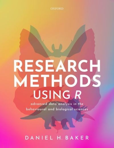 Cover for Baker, Daniel H. (Senior Lecturer (Associate Professor), Senior Lecturer (Associate Professor), University of York) · Research Methods Using R: Advanced Data Analysis in the Behavioural and Biological Sciences (Paperback Book) (2022)