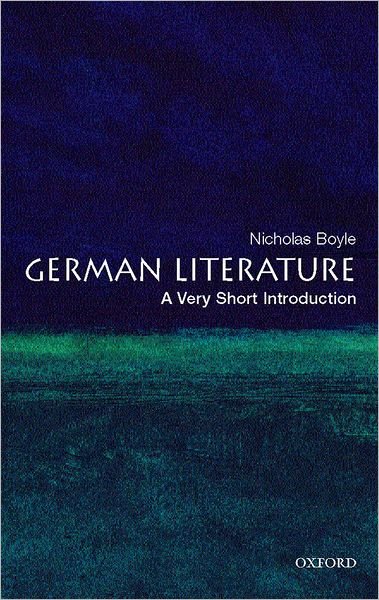 Cover for Boyle, Nicholas (, Schroder Professor of German and President of Magdalene College, University of Cambridge) · German Literature: A Very Short Introduction - Very Short Introductions (Paperback Book) (2008)