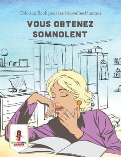 Vous Obtenez Somnolent - Coloring Bandit - Books - Coloring Bandit - 9780228216599 - September 5, 2017