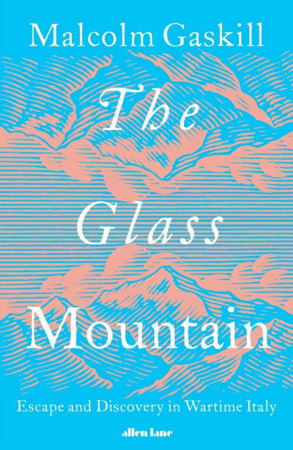 Cover for Malcolm Gaskill · The Glass Mountain: Escape and Discovery in Wartime Italy (Hardcover Book) (2025)