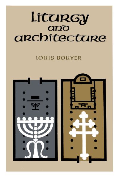 Cover for Louis Bouyer · Liturgy and Architecture (Hardcover Book) (1965)