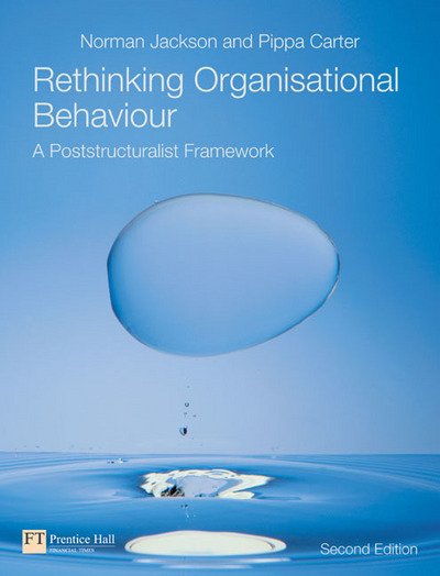 Rethinking Organisational Behaviour: A Post-Structuralist Framework - Norman Jackson - Books - Pearson Education Limited - 9780273683599 - November 24, 2006