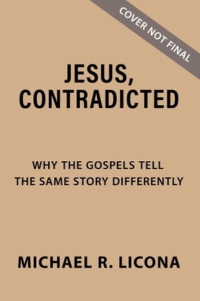 Jesus, Contradicted: Why the Gospels Tell the Same Story Differently - Michael R. Licona - Books - Zondervan - 9780310159599 - July 18, 2024